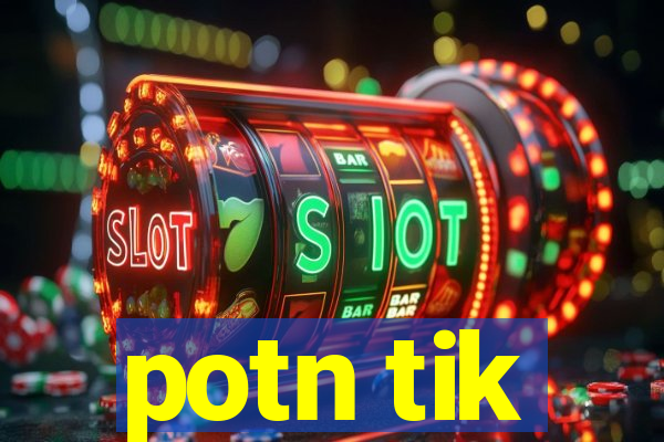 potn tik